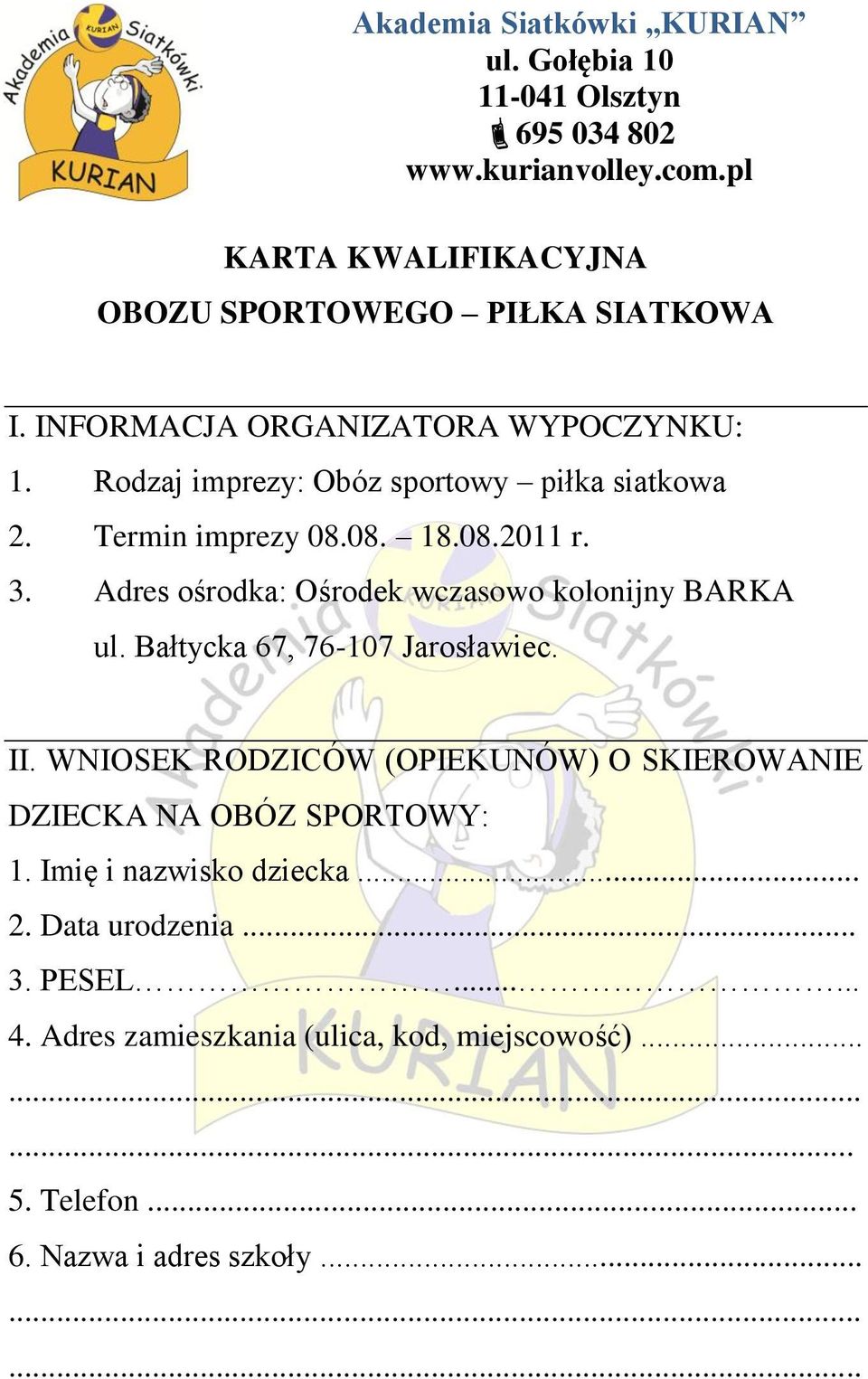 Adres ośrodka: Ośrodek wczasowo kolonijny BARKA ul. Bałtycka 67, 76-107 Jarosławiec. II.