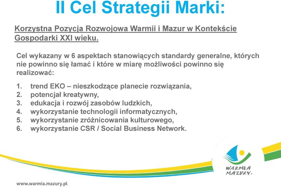 powinno się realizować: 1. trend EKO nieszkodzące planecie rozwiązania, 2. potencjał kreatywny, 3.