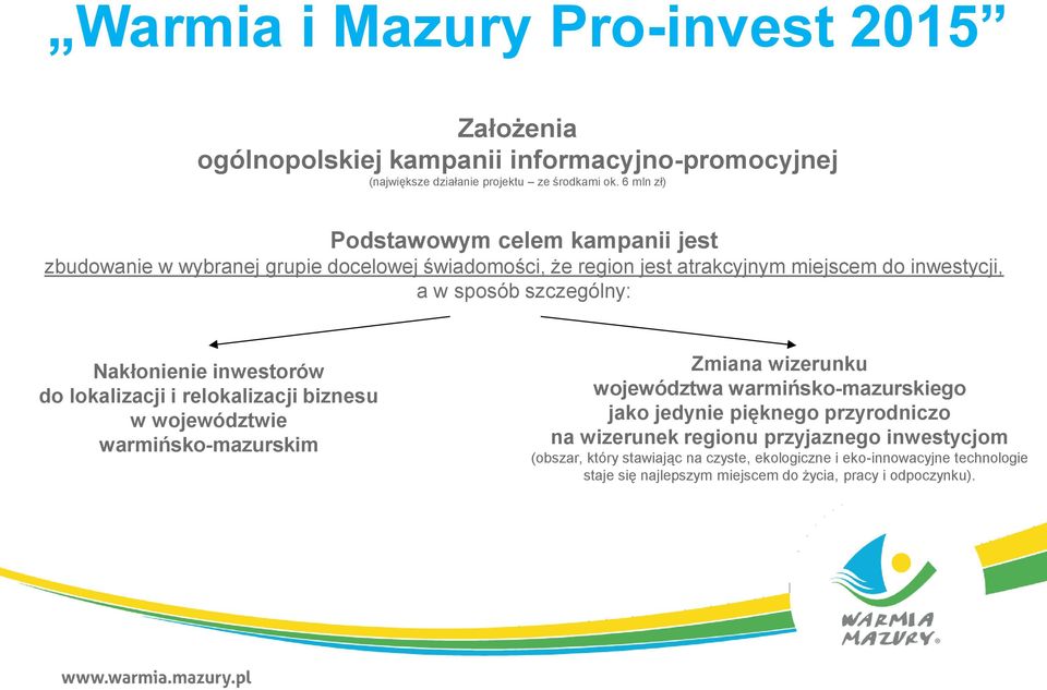 Nakłonienie inwestorów do lokalizacji i relokalizacji biznesu w województwie warmińsko-mazurskim Zmiana wizerunku województwa warmińsko-mazurskiego jako jedynie