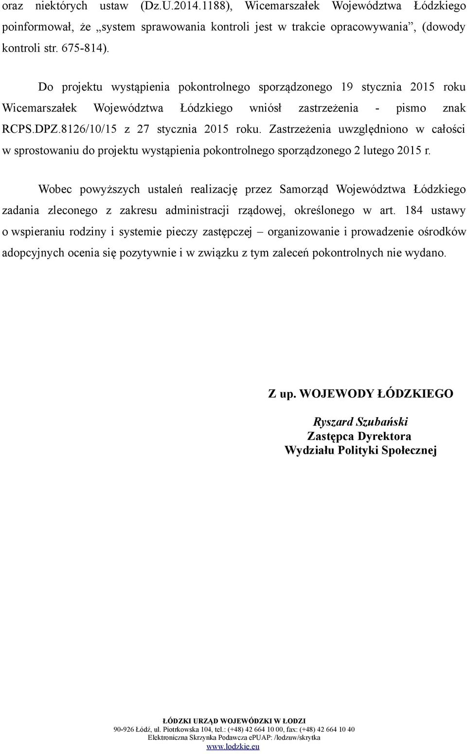 Zastrzeżenia uwzględniono w całości w sprostowaniu do projektu wystąpienia pokontrolnego sporządzonego 2 lutego 2015 r.