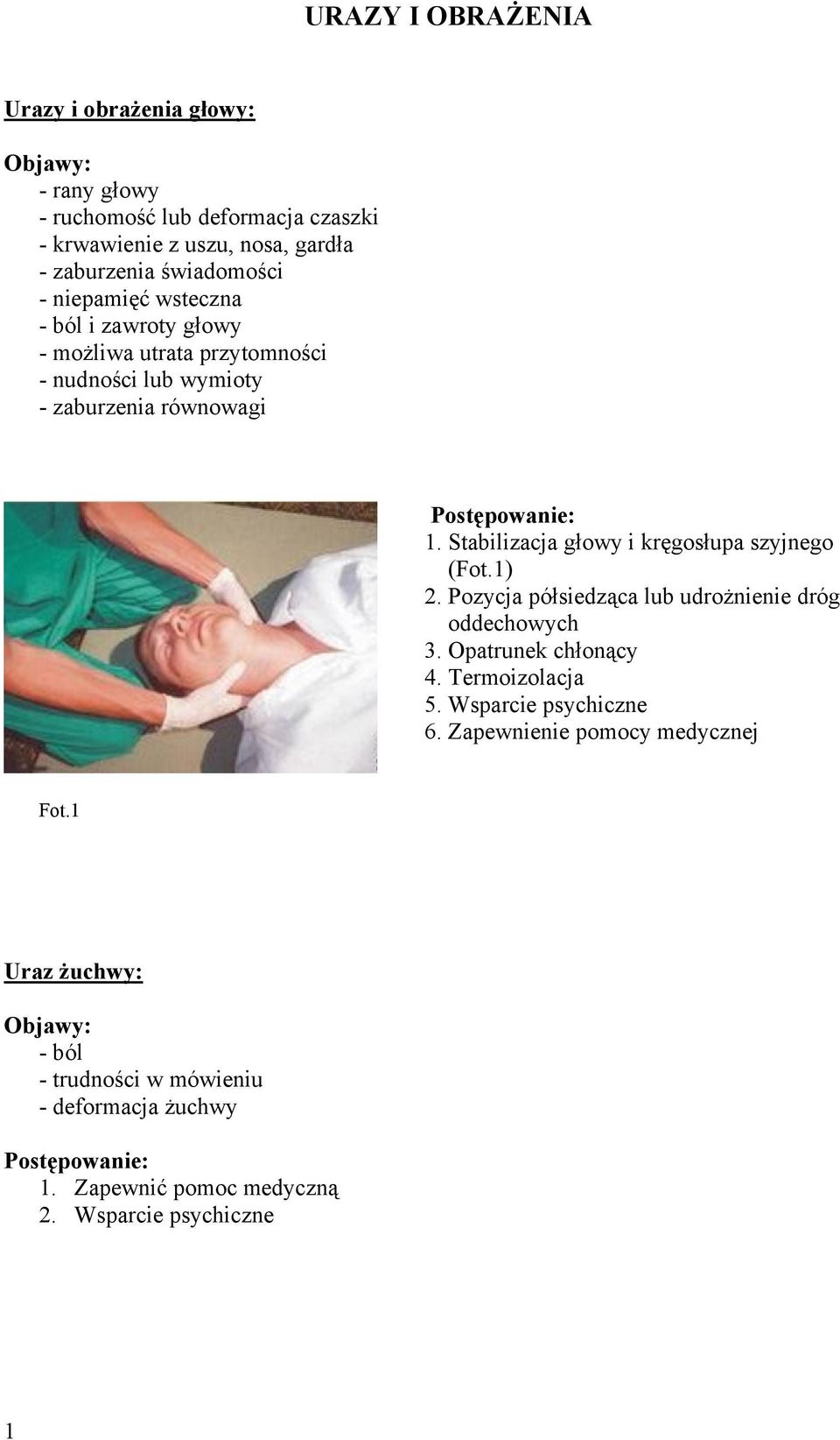 Stabilizacja głowy i kręgosłupa szyjnego (Fot.1) 2. Pozycja półsiedząca lub udrożnienie dróg oddechowych 3. Opatrunek chłonący 4. Termoizolacja 5.