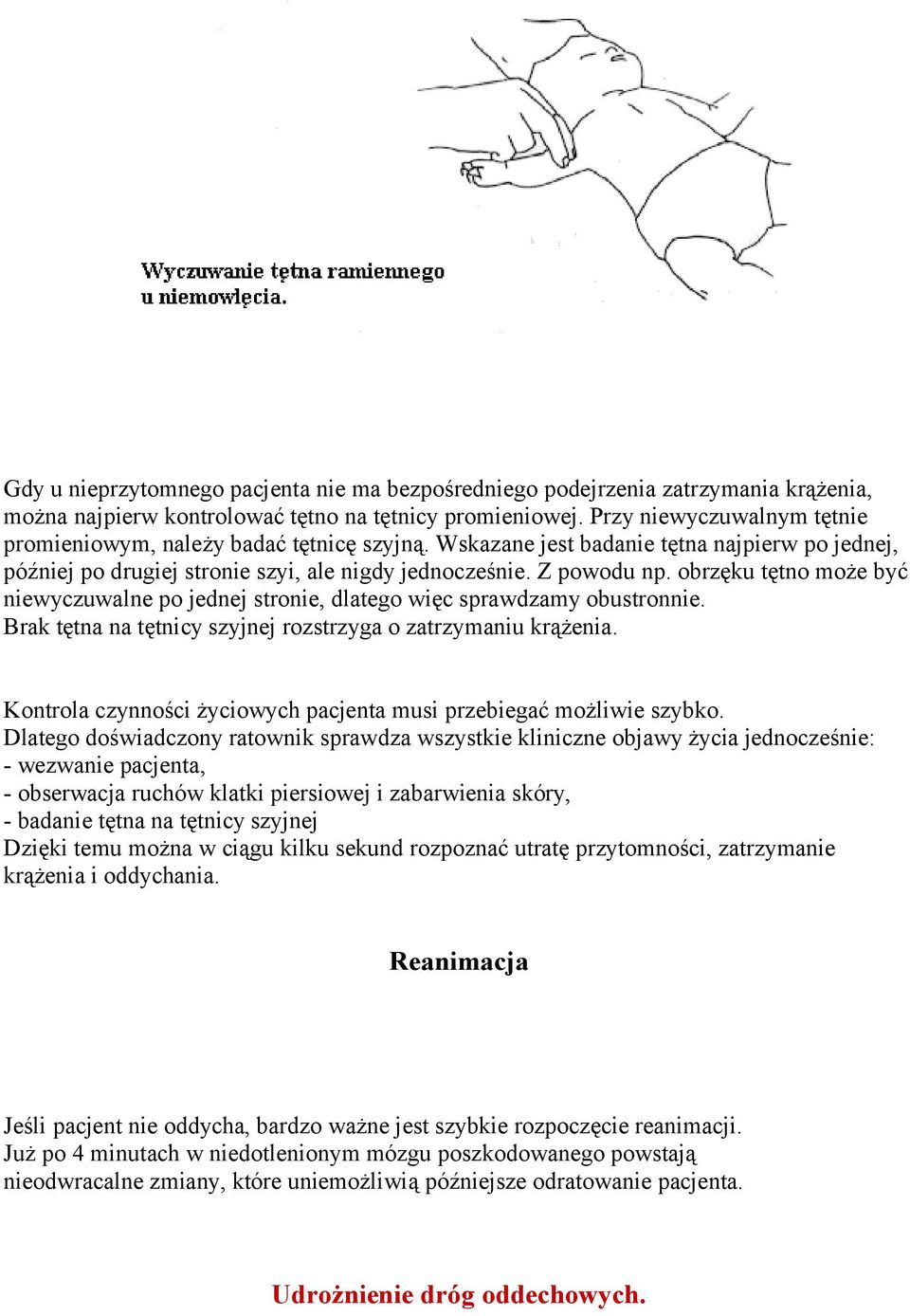 obrzęku tętno może być niewyczuwalne po jednej stronie, dlatego więc sprawdzamy obustronnie. Brak tętna na tętnicy szyjnej rozstrzyga o zatrzymaniu krążenia.