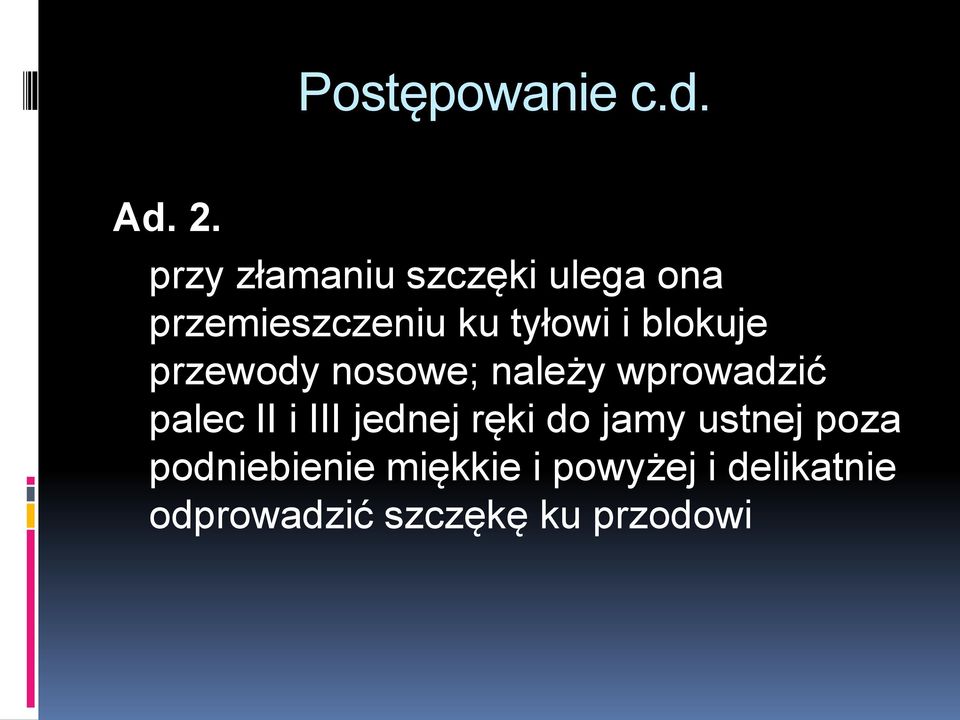 blokuje przewody nosowe; należy wprowadzić palec II i III