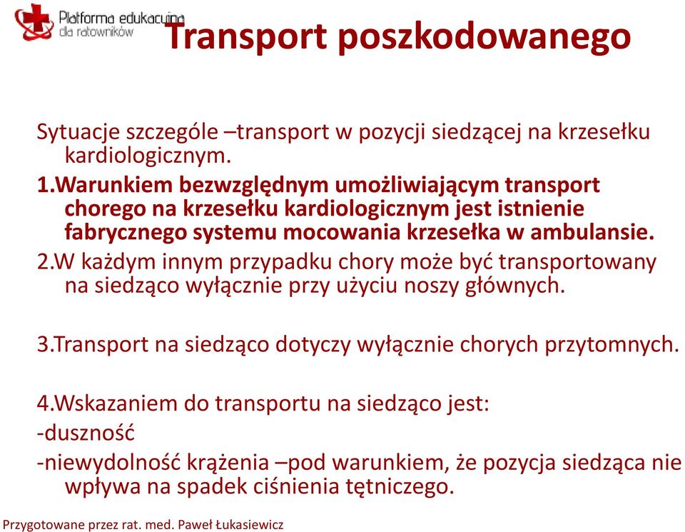 ambulansie. 2.W każdym innym przypadku chory może być transportowany na siedząco wyłącznie przy użyciu noszy głównych. 3.