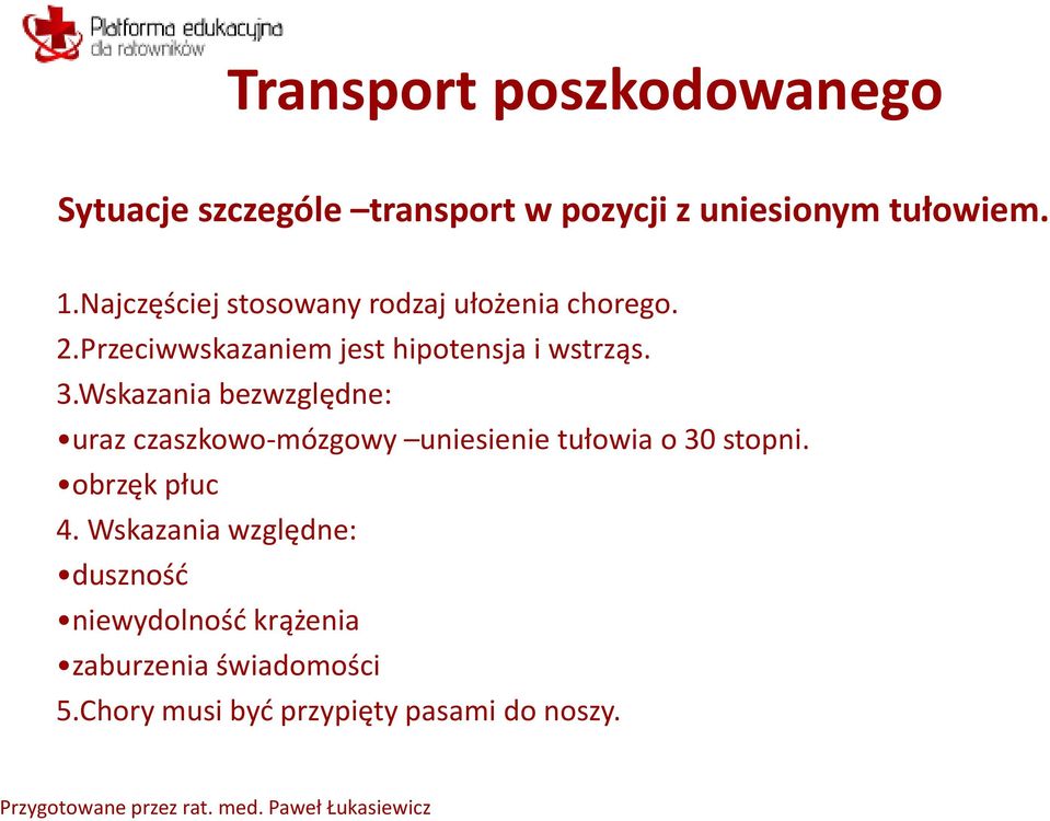 Wskazania bezwzględne: uraz czaszkowo-mózgowy uniesienie tułowia o 30 stopni. obrzęk płuc 4.