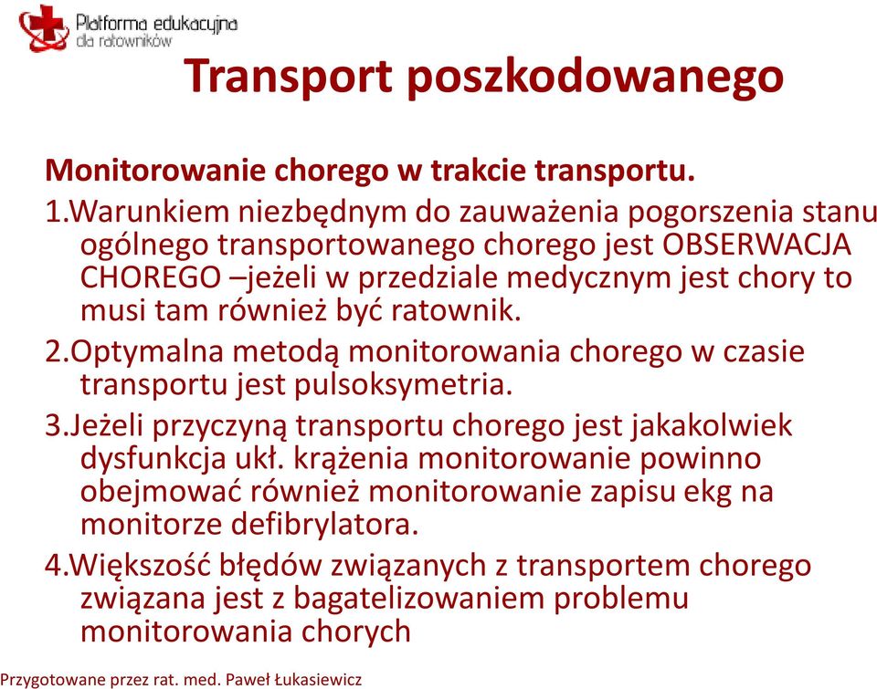 musi tam również być ratownik. 2.Optymalna metodą monitorowania chorego w czasie transportu jest pulsoksymetria. 3.