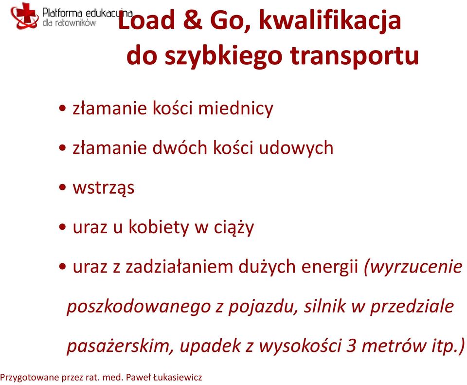 ciąży uraz z zadziałaniem dużych energii (wyrzucenie poszkodowanego