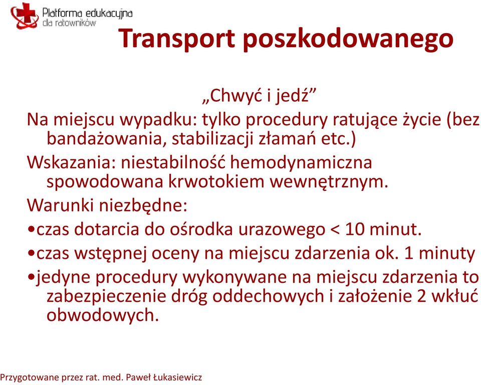 Warunki niezbędne: czas dotarcia do ośrodka urazowego < 10 minut. czas wstępnej oceny na miejscu zdarzenia ok.