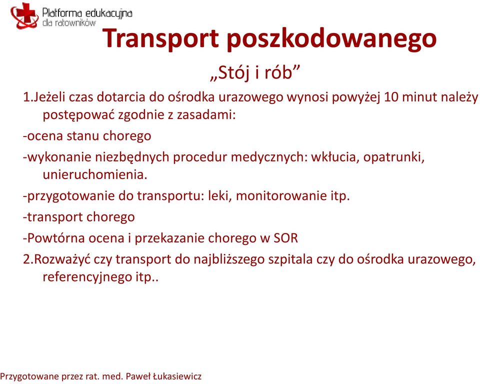 stanu chorego -wykonanie niezbędnych procedur medycznych: wkłucia, opatrunki, unieruchomienia.