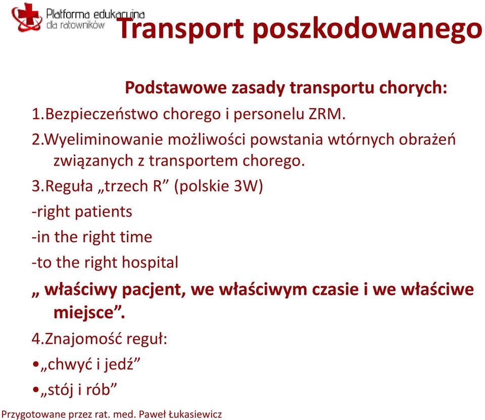 Wyeliminowanie możliwości powstania wtórnych obrażeń związanych z transportem chorego. 3.