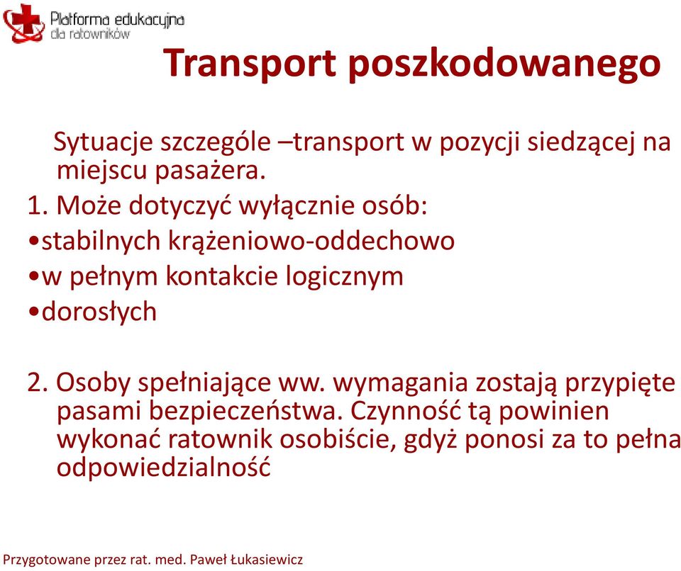 Może dotyczyć wyłącznie osób: stabilnych krążeniowo-oddechowo w pełnym kontakcie logicznym