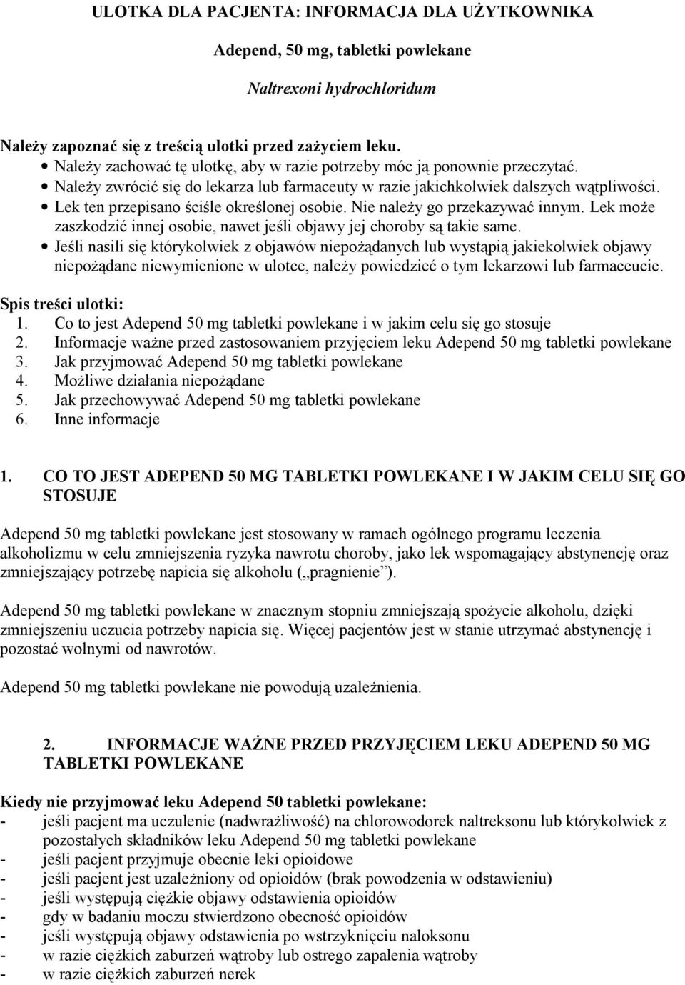 Lek ten przepisano ściśle określonej osobie. Nie należy go przekazywać innym. Lek może zaszkodzić innej osobie, nawet jeśli objawy jej choroby są takie same.