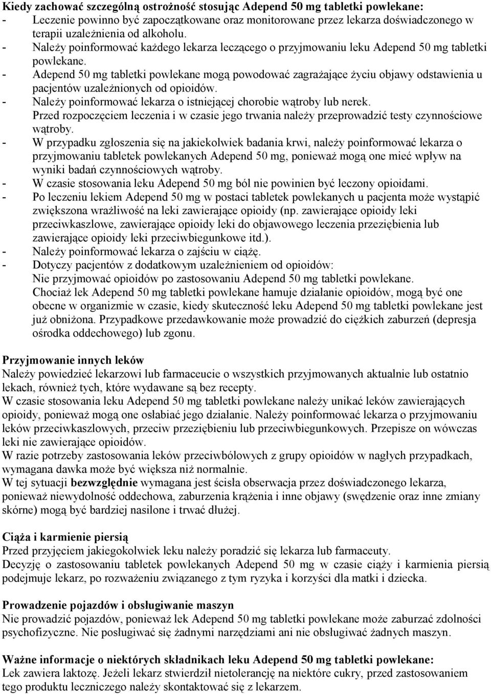 - Adepend 50 mg tabletki powlekane mogą powodować zagrażające życiu objawy odstawienia u pacjentów uzależnionych od opioidów. - Należy poinformować lekarza o istniejącej chorobie wątroby lub nerek.