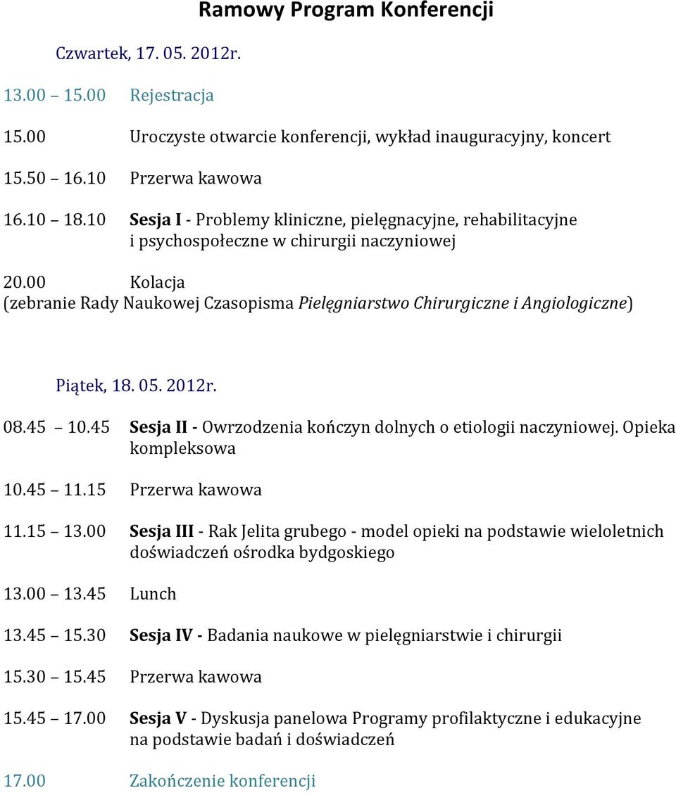 00 Kolacja (zebranie Rady Naukowej Czasopisma Pielęgniarstwo Chirurgiczne i Angiologiczne) Piątek, 8. 05. 202r. 08.45 0.45 Sesja II - Owrzodzenia kończyn dolnych o etiologii naczyniowej.
