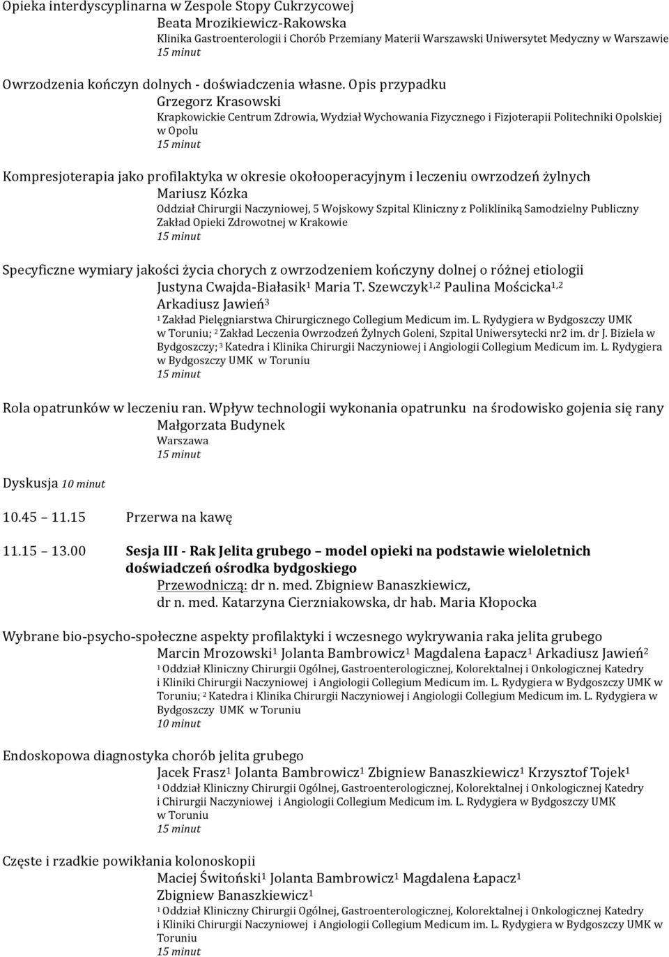 Opis przypadku Grzegorz Krasowski Krapkowickie Centrum Zdrowia, Wydział Wychowania Fizycznego i Fizjoterapii Politechniki Opolskiej w Opolu Kompresjoterapia jako profilaktyka w okresie