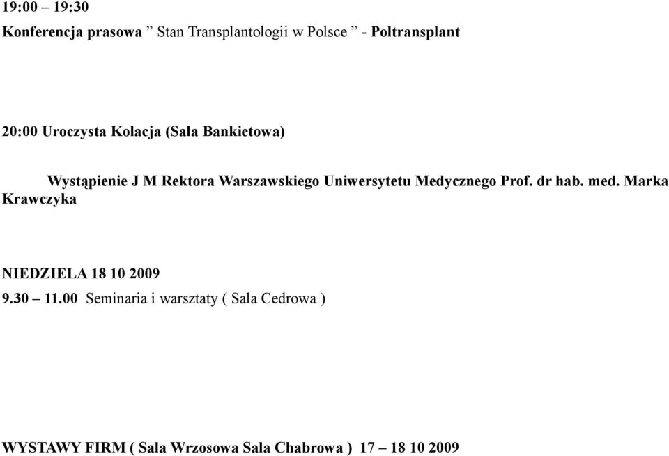 Medycznego Prof. dr hab. med. Marka Krawczyka NIEDZIELA 18 10 2009 9.30 11.