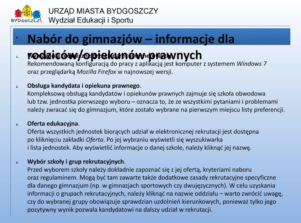 Kompleksową obsługą kandydatów i opiekunów prawnych zajmuje się szkoła obwodowa lub tzw.