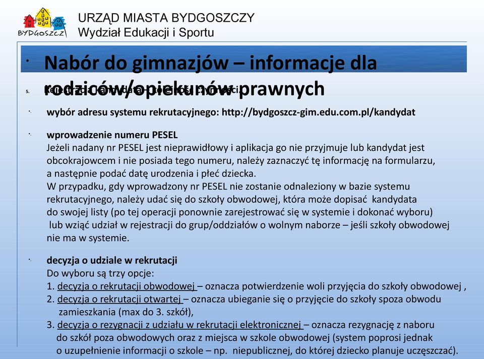 . wprowadzenie numeru PESEL Jeżeli nadany nr PESEL jest nieprawidłowy i aplikacja go nie przyjmuje lub kandydat jest obcokrajowcem i nie posiada tego numeru, należy zaznaczyć tę informację na