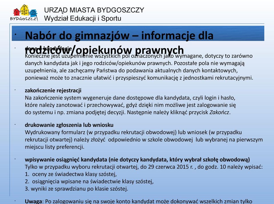 Pozostałe pola nie wymagają uzupełnienia, ale zachęcamy Państwa do podawania aktualnych danych kontaktowych, ponieważ może to znacznie ułatwić i przyspieszyć komunikację z jednostkami rekrutacyjnymi.