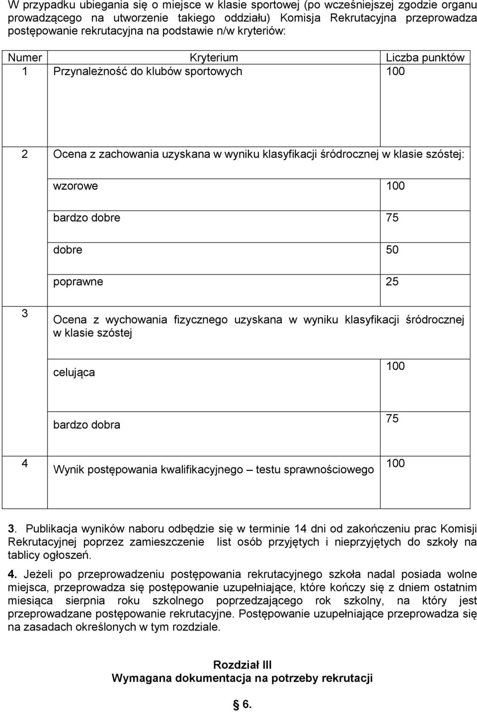 dobre 50 poprawne 25 3 Ocena z wychowania fizycznego uzyskana w wyniku klasyfikacji śródrocznej w klasie szóstej celująca bardzo dobra 75 4 Wynik postępowania kwalifikacyjnego testu sprawnościowego 3.