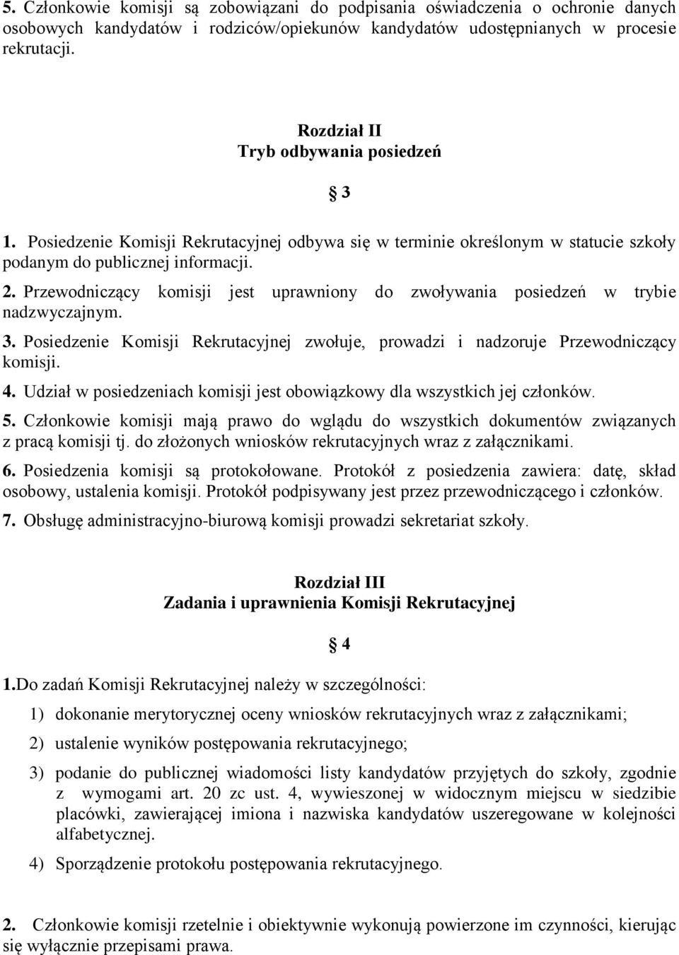 Przewodniczący komisji jest uprawniony do zwoływania posiedzeń w trybie nadzwyczajnym. 3. Posiedzenie Komisji Rekrutacyjnej zwołuje, prowadzi i nadzoruje Przewodniczący komisji. 4.