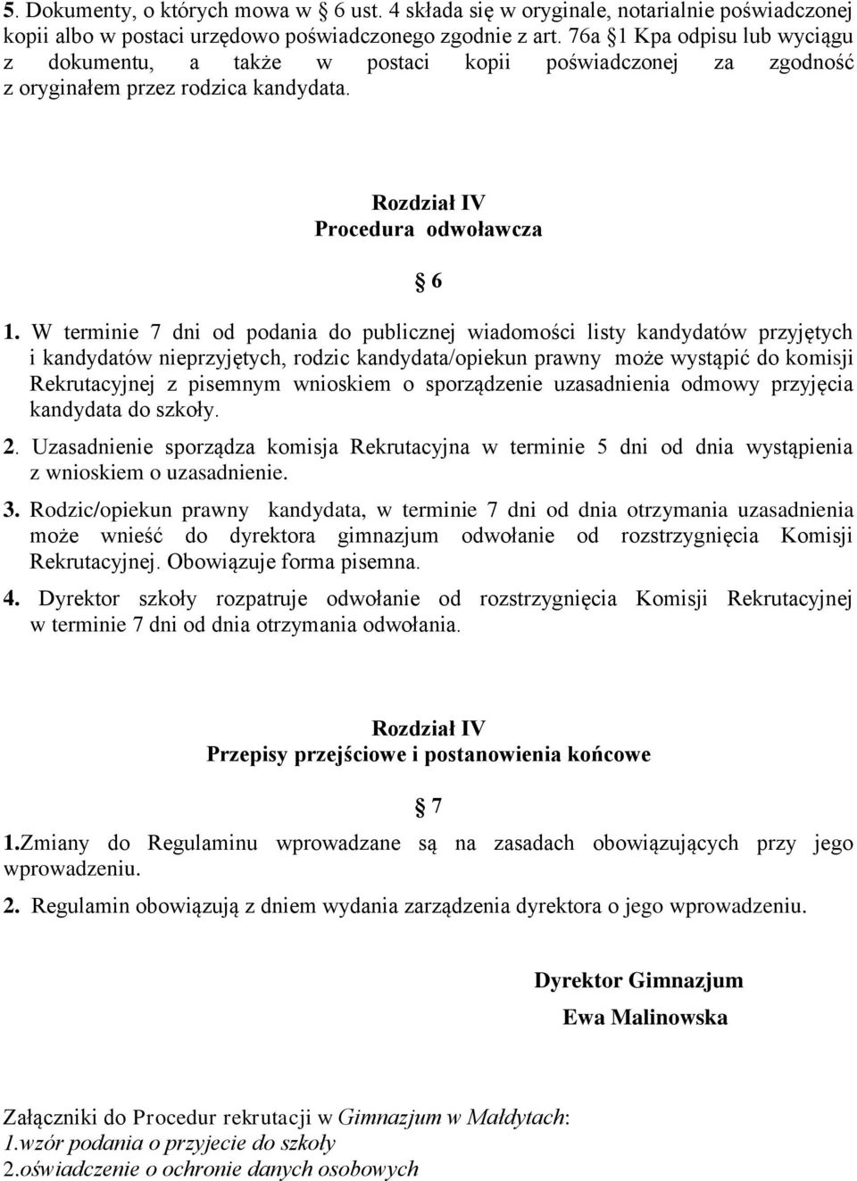 W terminie 7 dni od podania do publicznej wiadomości listy kandydatów przyjętych i kandydatów nieprzyjętych, rodzic kandydata/opiekun prawny może wystąpić do komisji Rekrutacyjnej z pisemnym