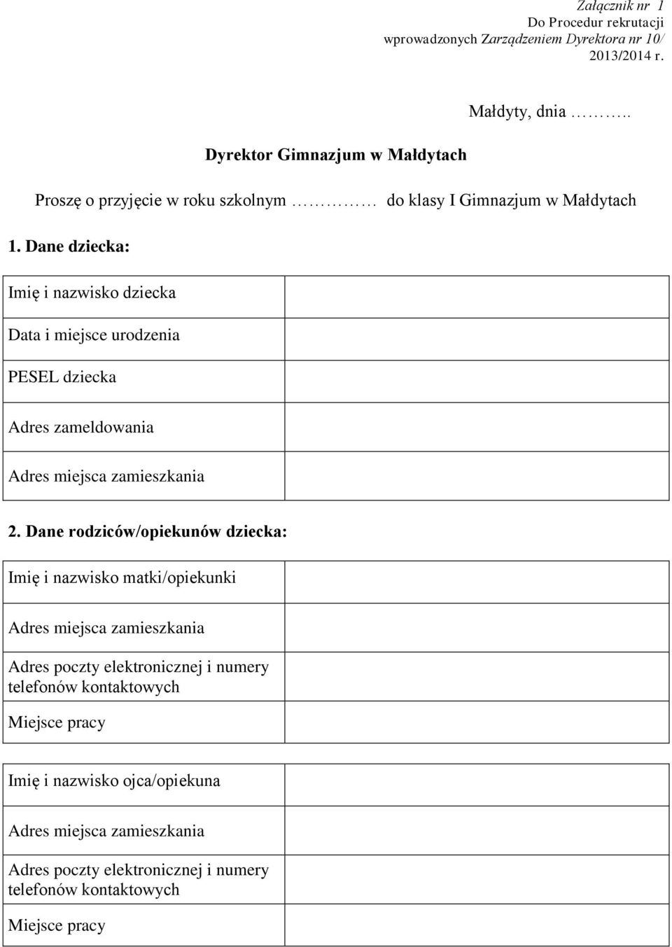 Dane dziecka: Imię i nazwisko dziecka Data i miejsce urodzenia PESEL dziecka Adres zameldowania Adres miejsca zamieszkania 2.