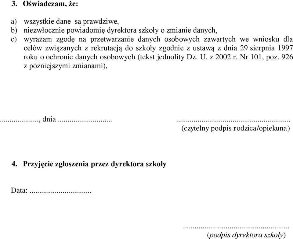 29 sierpnia 1997 roku o ochronie danych osobowych (tekst jednolity Dz. U. z 2002 r. Nr 101, poz. 926 z późniejszymi zmianami),.