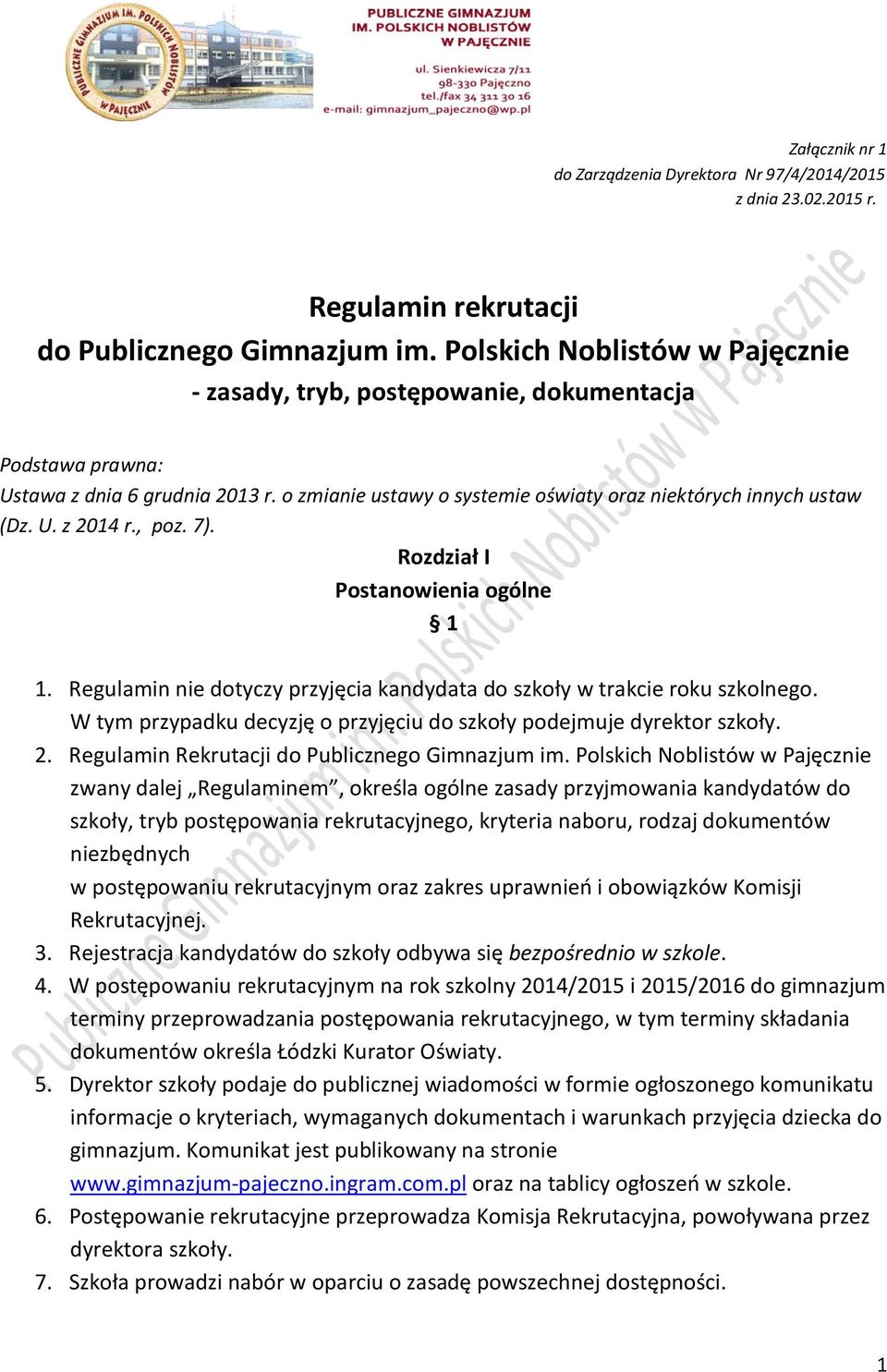 , poz. 7). Rozdział I Postanowienia ogólne 1 1. Regulamin nie dotyczy przyjęcia kandydata do szkoły w trakcie roku szkolnego. W tym przypadku decyzję o przyjęciu do szkoły podejmuje dyrektor szkoły.