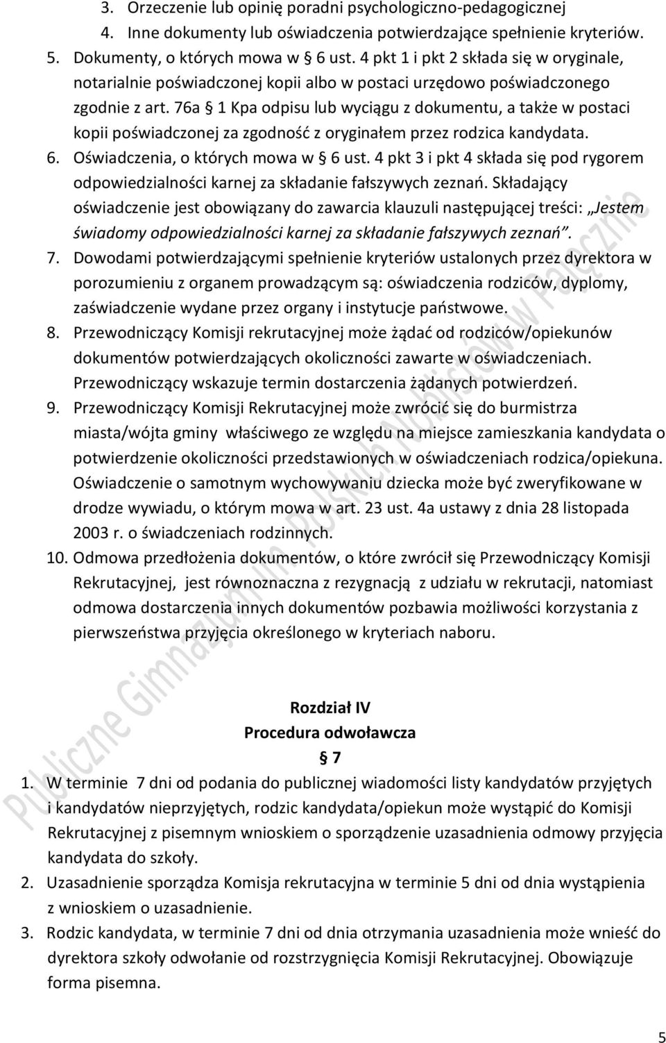 76a 1 Kpa odpisu lub wyciągu z dokumentu, a także w postaci kopii poświadczonej za zgodność z oryginałem przez rodzica kandydata. 6. Oświadczenia, o których mowa w 6 ust.