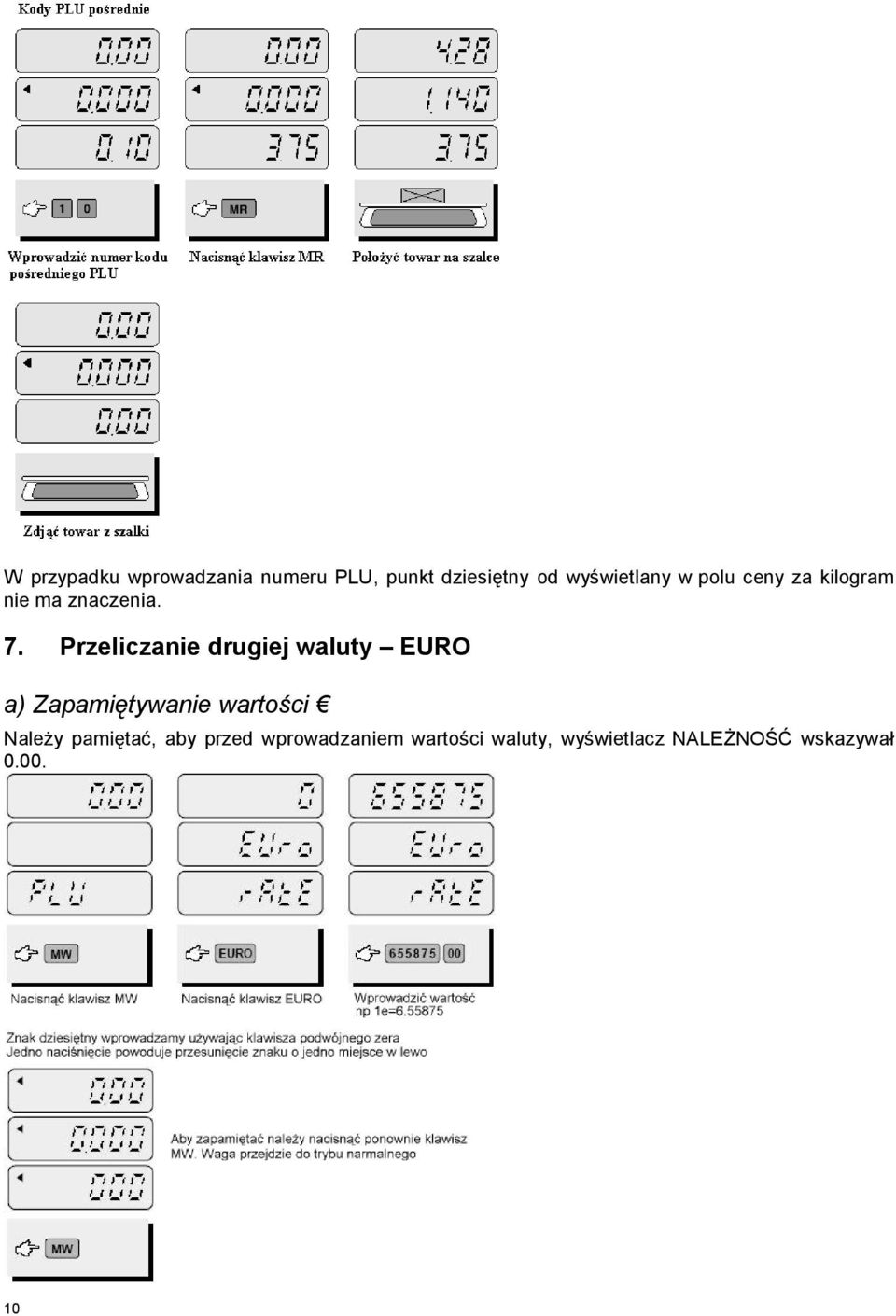 Przeliczanie drugiej waluty EURO a) Zapamiętywanie wartości Należy
