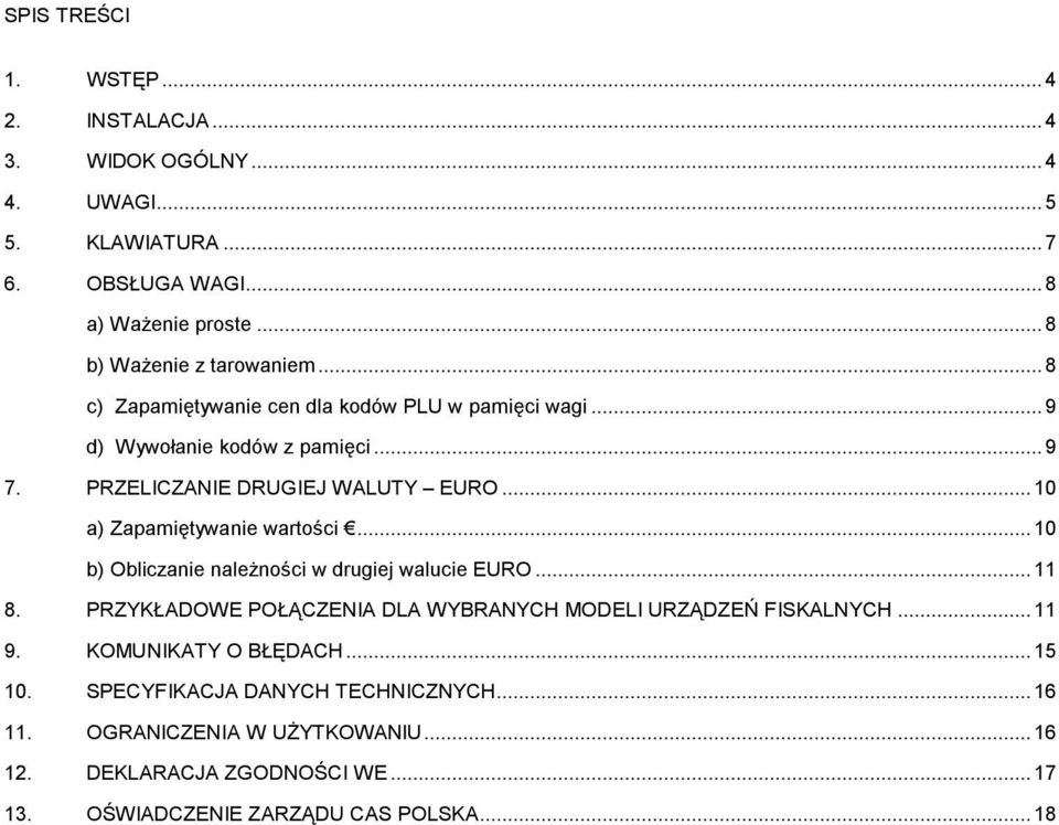 .. 10 a) Zapamiętywanie wartości... 10 b) Obliczanie należności w drugiej walucie EURO... 11 8. PRZYKŁADOWE POŁĄCZENIA DLA WYBRANYCH MODELI URZĄDZEŃ FISKALNYCH.
