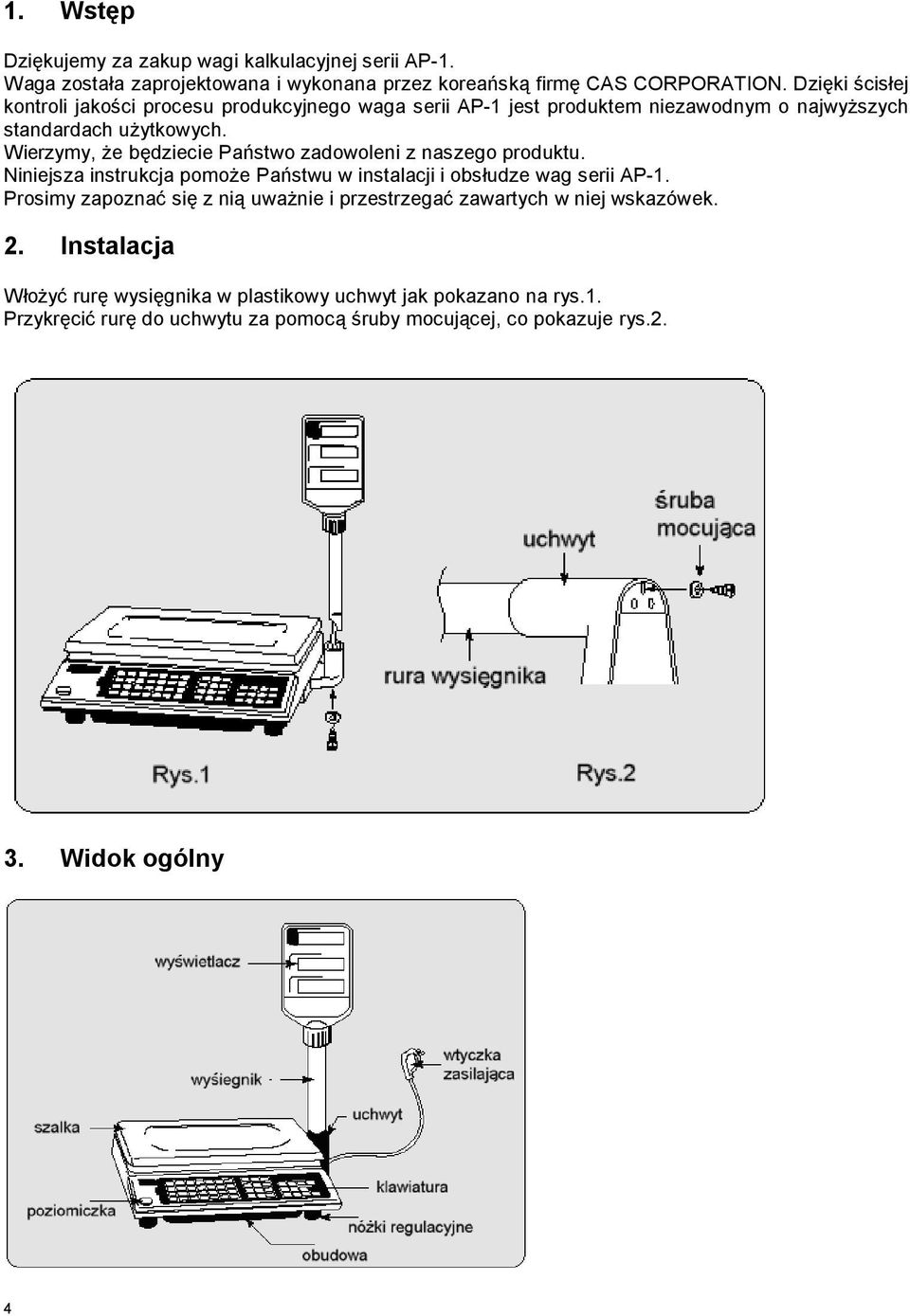 Wierzymy, że będziecie Państwo zadowoleni z naszego produktu. Niniejsza instrukcja pomoże Państwu w instalacji i obsłudze wag serii AP-1.