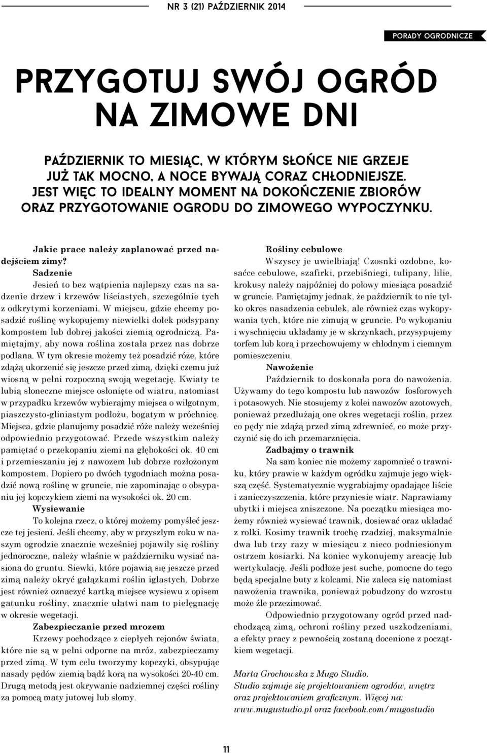 Sadzenie Jesień to bez wątpienia najlepszy czas na sadzenie drzew i krzewów liściastych, szczególnie tych z odkrytymi korzeniami.