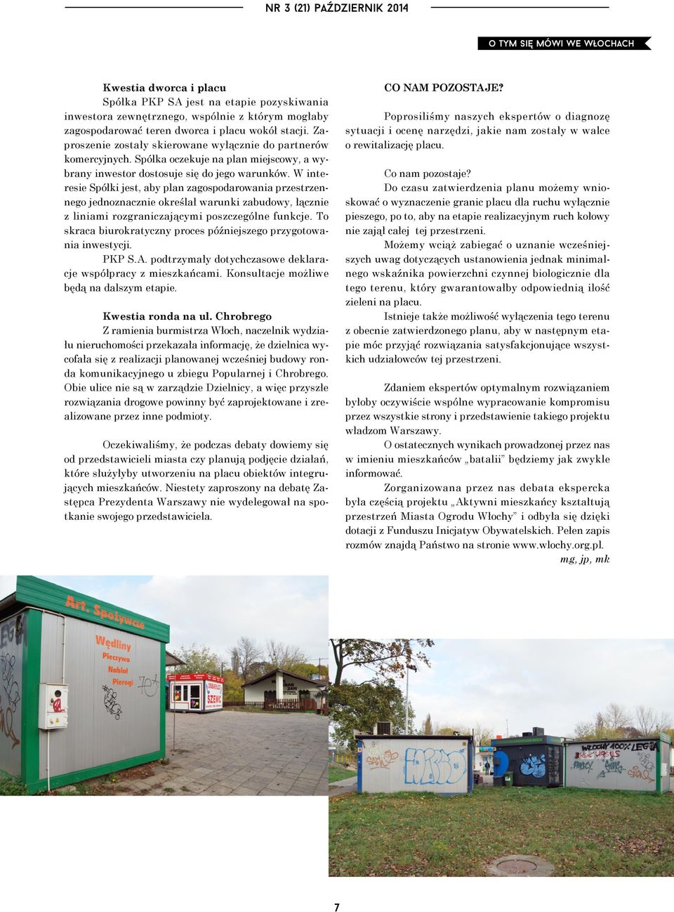 W interesie Spółki jest, aby plan zagospodarowania przestrzennego jednoznacznie określał warunki zabudowy, łącznie z liniami rozgraniczającymi poszczególne funkcje.