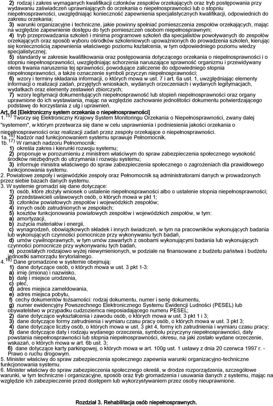 pomieszczenia zespołów orzekających, mając na względzie zapewnienie dostępu do tych pomieszczeń osobom niepełnosprawnym; 4) tryb przeprowadzania szkoleń i minima programowe szkoleń dla specjalistów