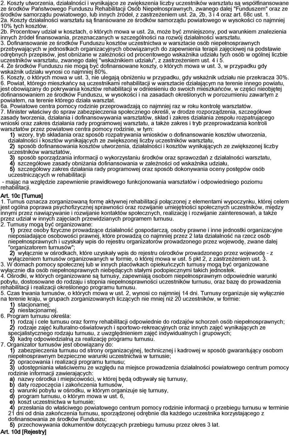 2b, 3 i 4 oraz art. 68c ust. 1. 2a. Koszty działalności warsztatu są finansowane ze środków samorządu powiatowego w wysokości co najmniej 10% tych kosztów. 2b.