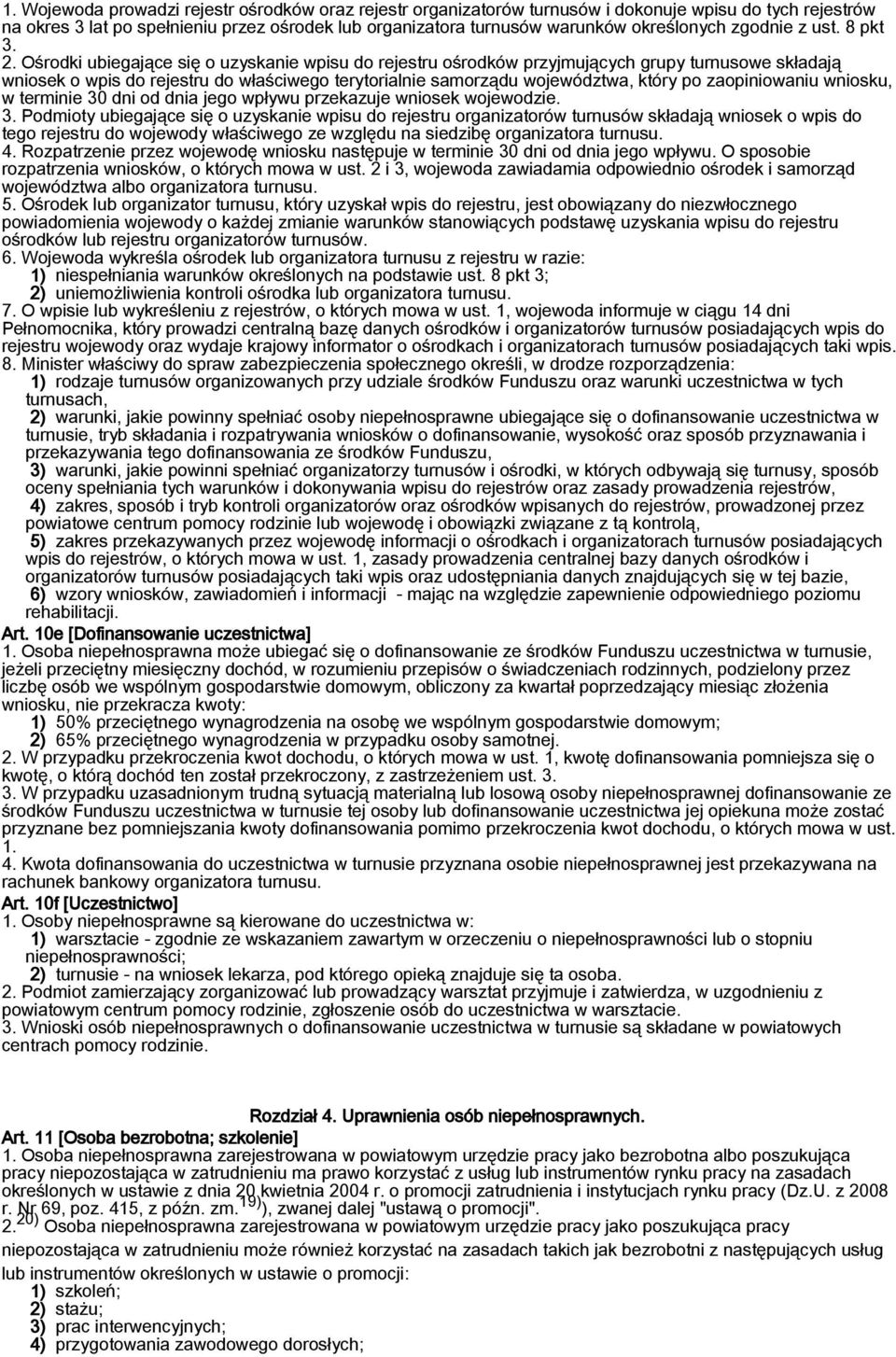 Ośrodki ubiegające się o uzyskanie wpisu do rejestru ośrodków przyjmujących grupy turnusowe składają wniosek o wpis do rejestru do właściwego terytorialnie samorządu województwa, który po