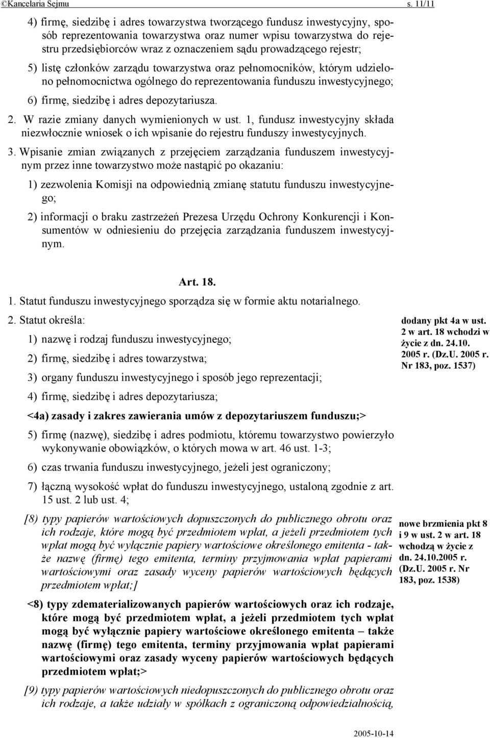 prowadzącego rejestr; 5) listę członków zarządu towarzystwa oraz pełnomocników, którym udzielono pełnomocnictwa ogólnego do reprezentowania funduszu inwestycyjnego; 6) firmę, siedzibę i adres