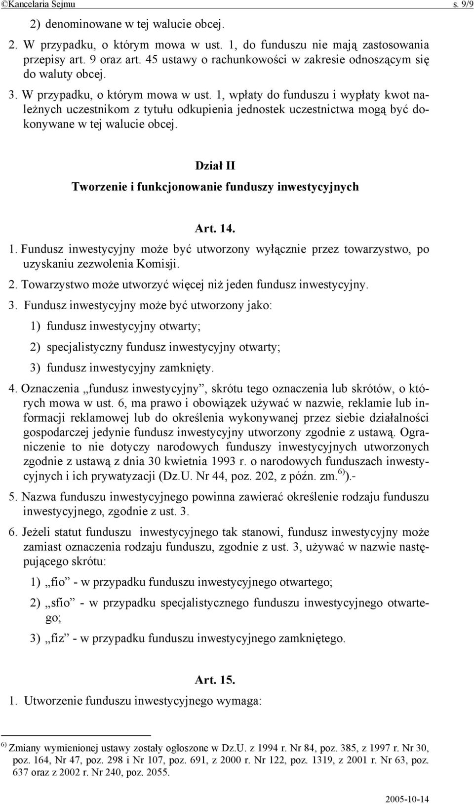 1, wpłaty do funduszu i wypłaty kwot należnych uczestnikom z tytułu odkupienia jednostek uczestnictwa mogą być dokonywane w tej walucie obcej.