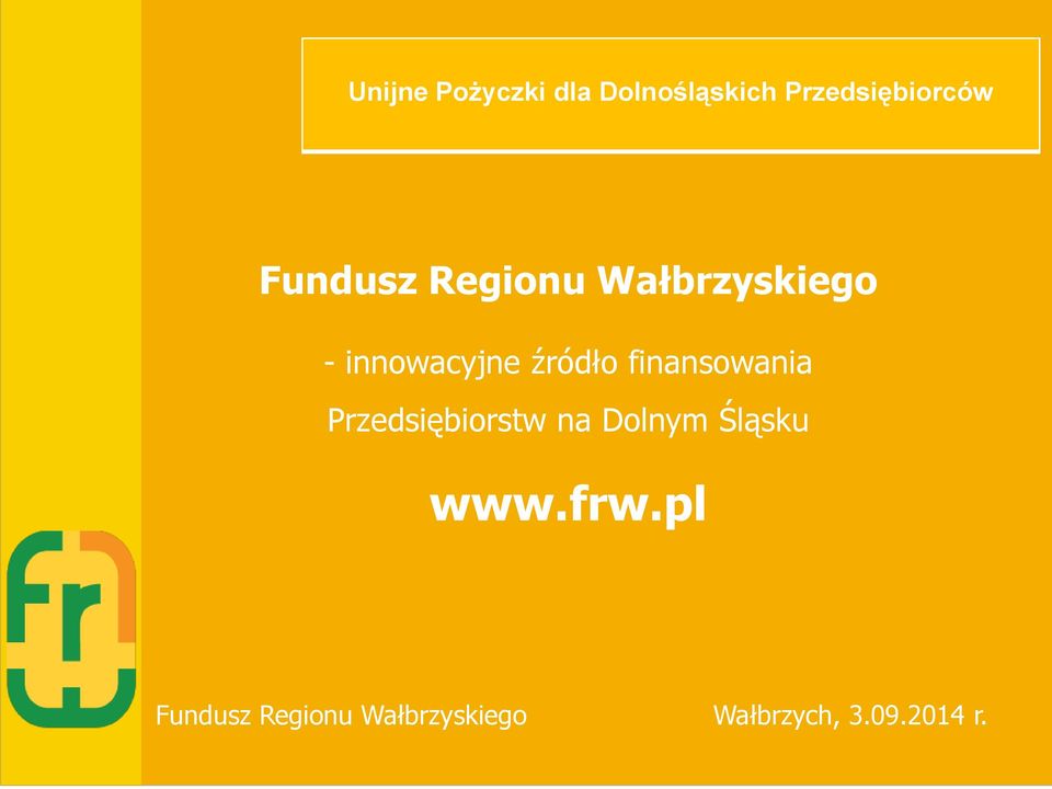 finansowania Przedsiębiorstw na Dolnym Śląsku www.frw.