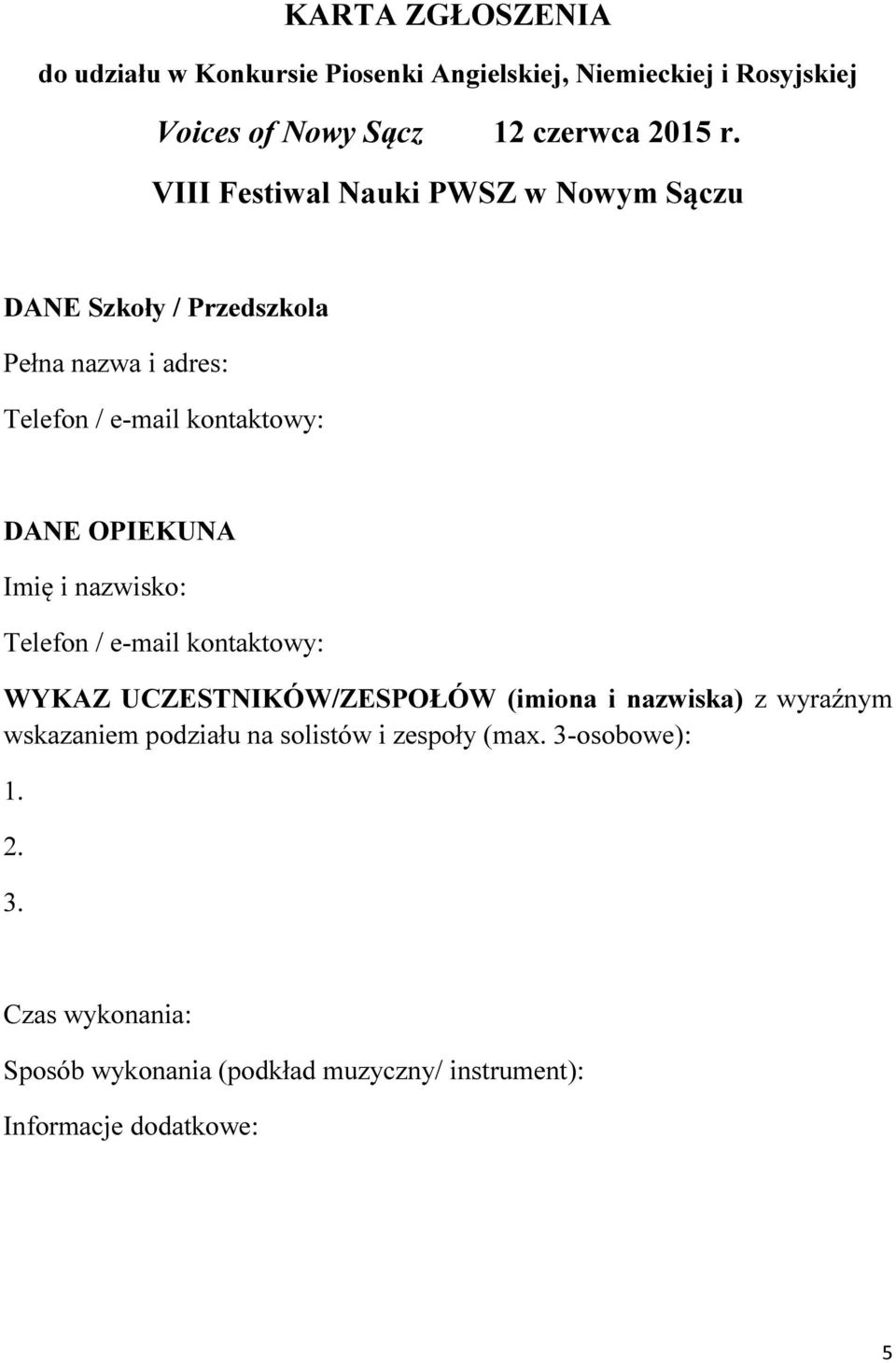 kontaktowy: WYKAZ UCZESTNIKÓW/ZESPOŁÓW (imiona i nazwiska) z wyraźnym wskazaniem podziału na solistów i