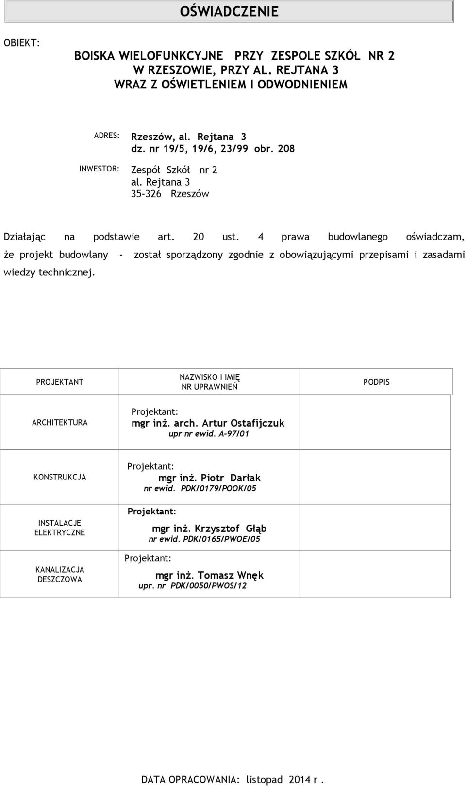 4 prawa budowlanego oświadczam, że projekt budowlany - został sporządzony zgodnie z obowiązującymi przepisami i zasadami wiedzy technicznej.