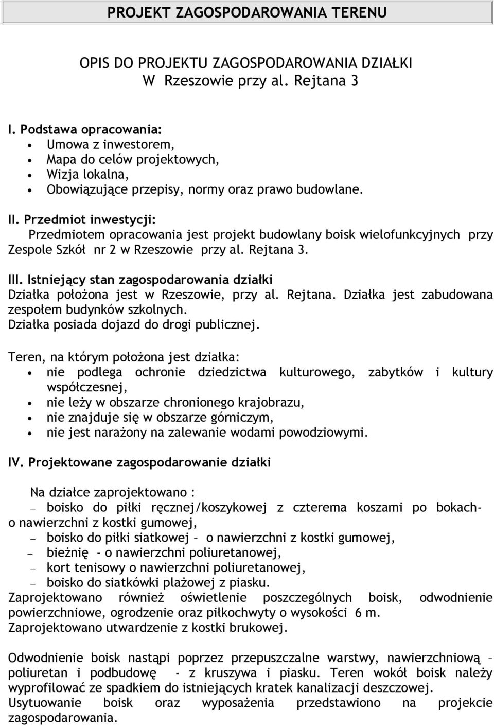Przedmiot inwestycji: Przedmiotem opracowania jest projekt budowlany boisk wielofunkcyjnych przy Zespole Szkół nr 2 w Rzeszowie przy al. Rejtana 3. III.