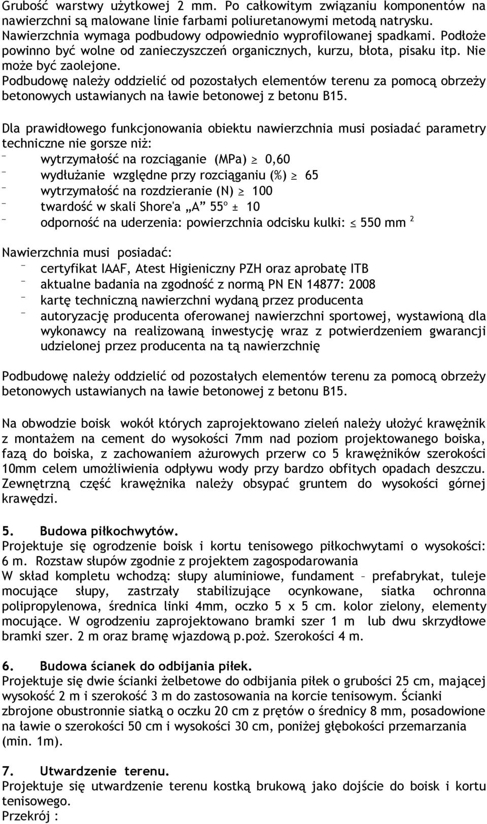 Podbudowę należy oddzielić od pozostałych elementów terenu za pomocą obrzeży betonowych ustawianych na ławie betonowej z betonu B15.