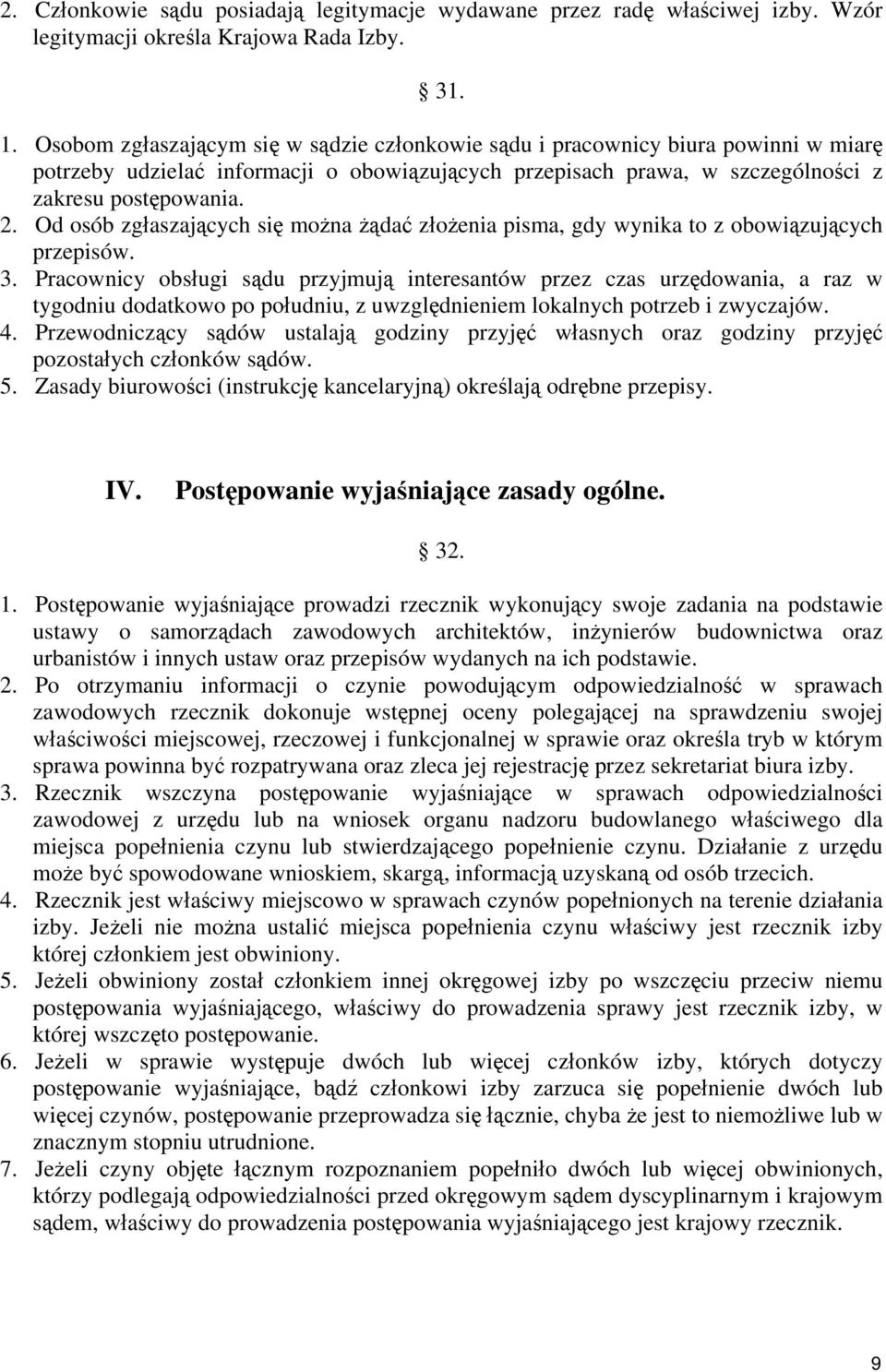 Od osób zgłaszających się można żądać złożenia pisma, gdy wynika to z obowiązujących przepisów. 3.