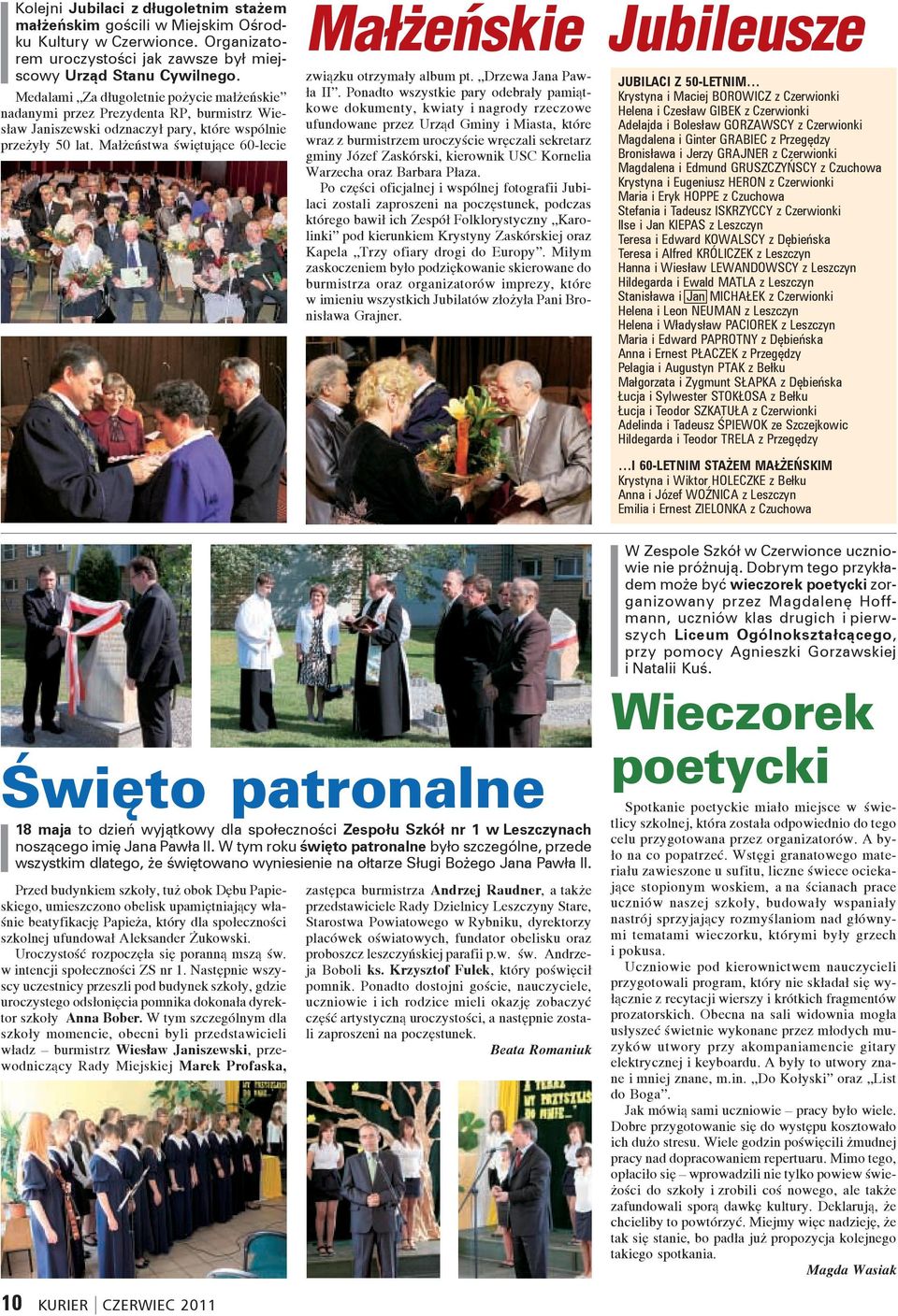 Przegędzy Bronisława i Jerzy GRAJNER z Czerwionki Magdalena i Edmund GRUSZCZYŃSCY z Czuchowa Krystyna i Eugeniusz HERON z Czerwionki Maria i Eryk HOPPE z Czuchowa Stefania i Tadeusz ISKRZYCCY z