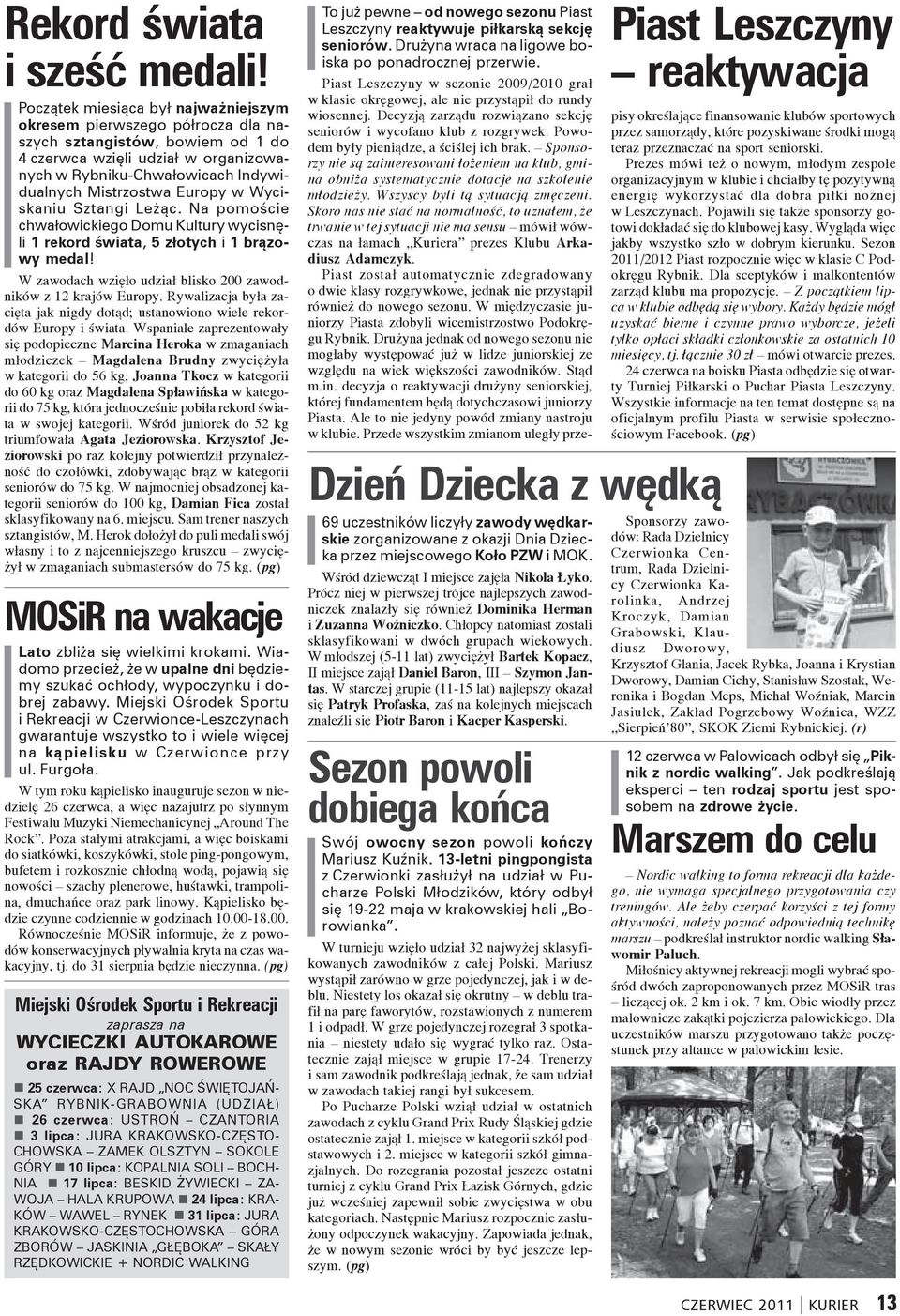 Europy w Wyciskaniu Sztangi Leżąc. Na pomoście chwałowickiego Domu Kultury wycisnęli 1 rekord świata, 5 złotych i 1 brązowy medal! MOSiR na wakacje Lato zbliża się wielkimi krokami.