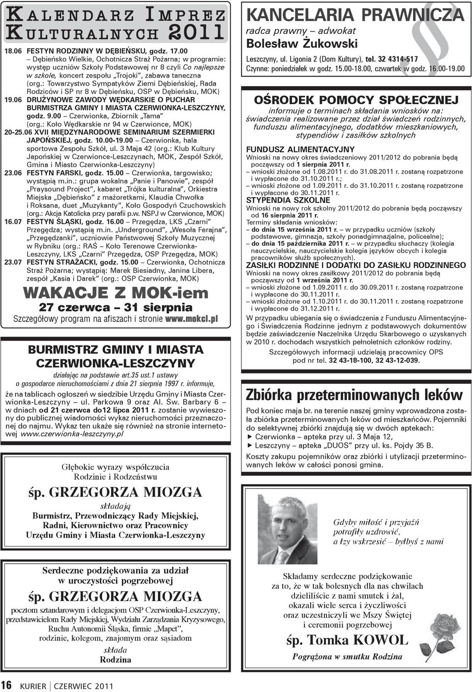 : Towarzystwo Sympatyków Ziemi Dębieńskiej, Rada Rodziców i SP nr 8 w Dębieńsku, OSP w Dębieńsku, MOK) 19.06 DRUŻYNOWE ZAWODY WĘDKARSKIE O PUCHAR BURMISTRZA GMINY I MIASTA CZERWIONKA-LESZCZYNY, godz.