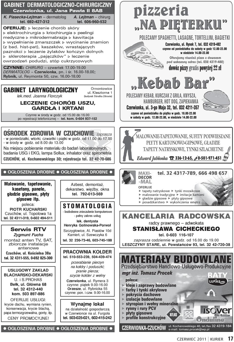 hist-pat), kaszaków, wrastających paznokci leczenie żylaków kończyn dolnych skleroterapia pajączków leczenie owrzodzeń podudzi, stóp cukrzycowych CZYNNE: CHIRURG czwartek 17.00-19.